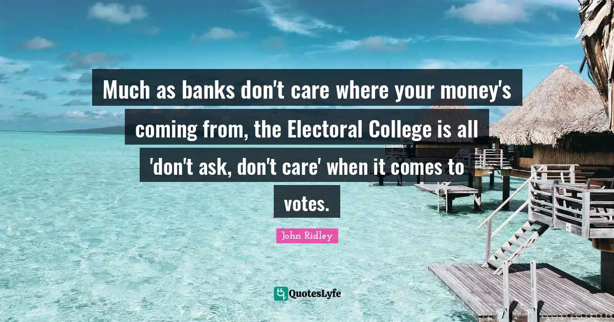 Much as banks don't care where your money's coming from, the Electoral College is all 'don't ask, don't care' when it comes to votes.