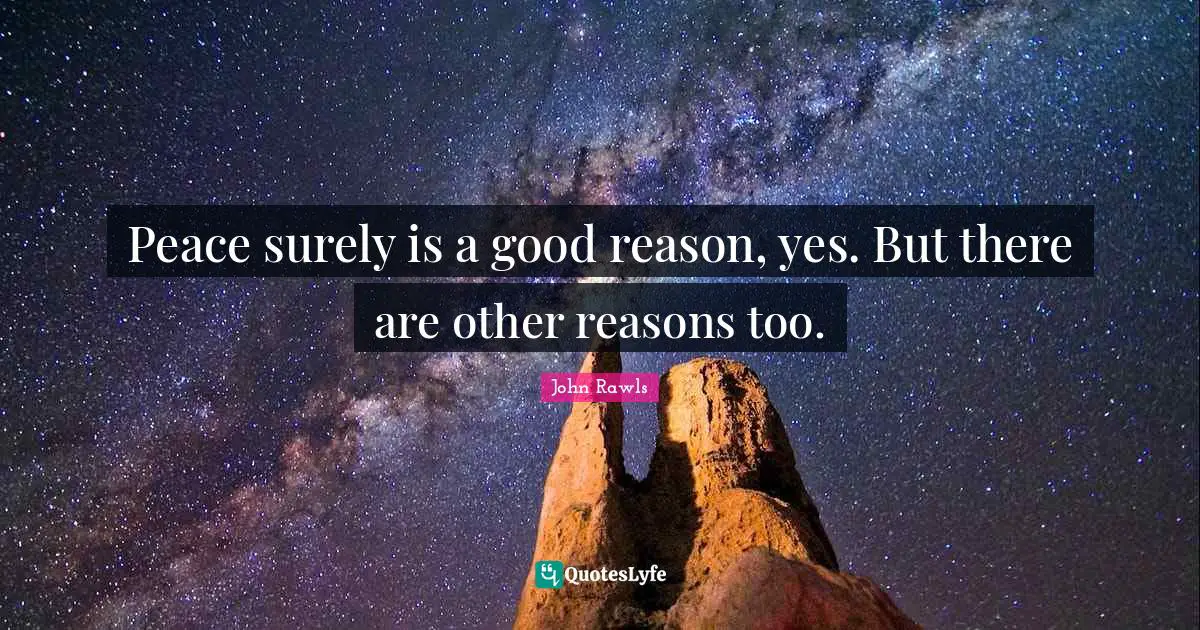 Peace surely is a good reason, yes. But there are other reasons too.