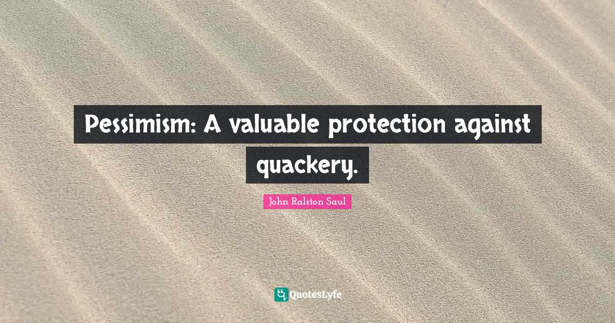 Pessimism: A valuable protection against quackery.