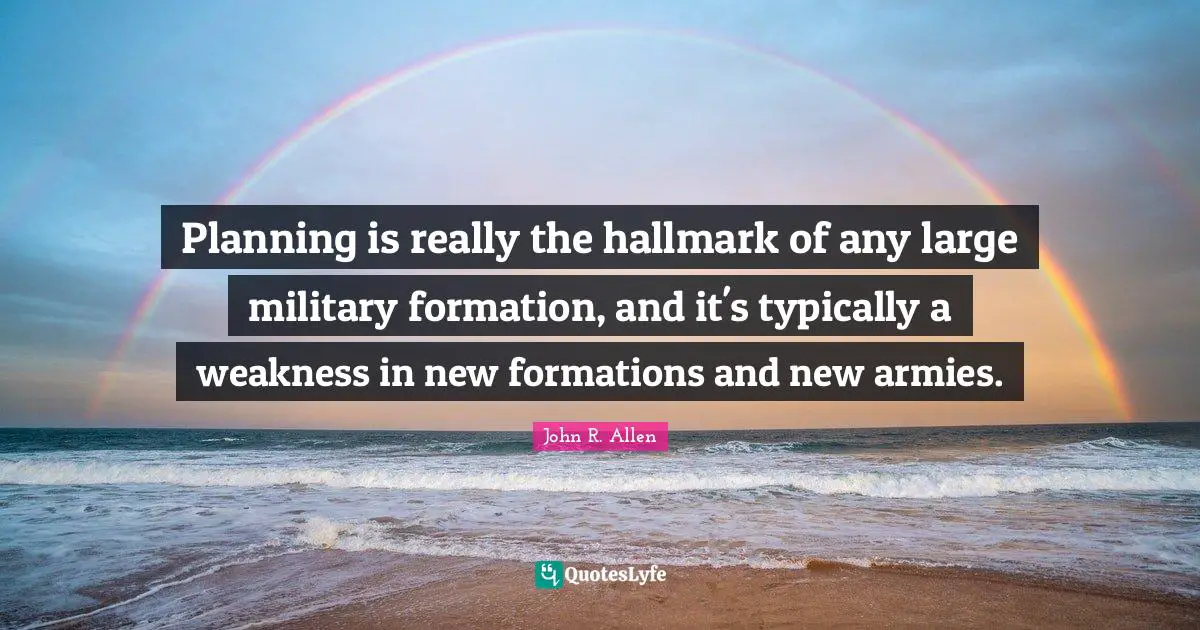 Planning is really the hallmark of any large military formation, and it's typically a weakness in new formations and new armies.