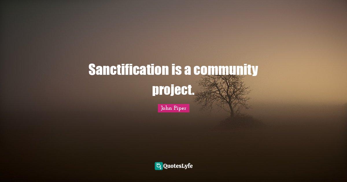 Sanctification is a community project.