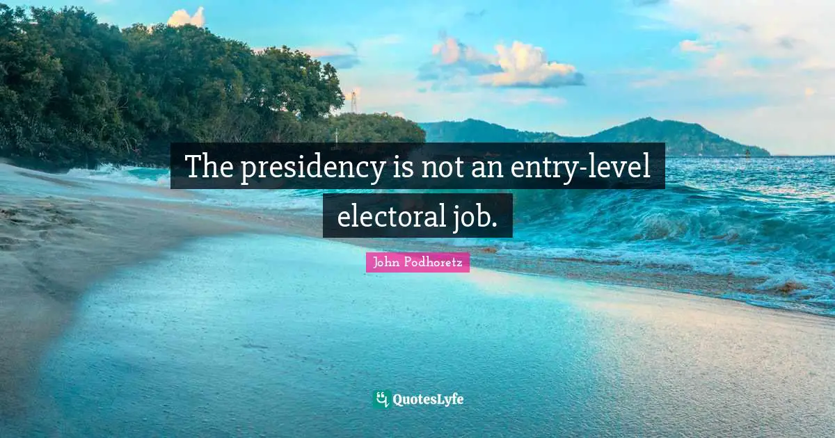 The presidency is not an entry-level electoral job.