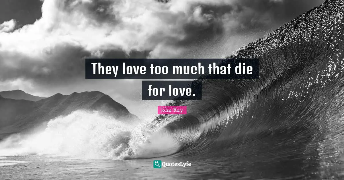 They love too much that die for love.