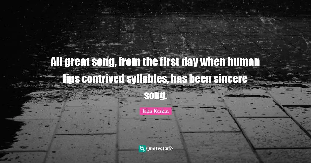 All great song, from the first day when human lips contrived syllables, has been sincere song.