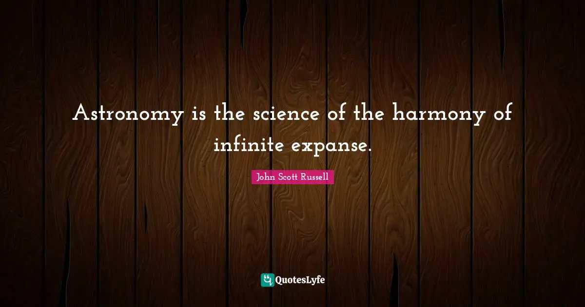 Astronomy is the science of the harmony of infinite expanse.