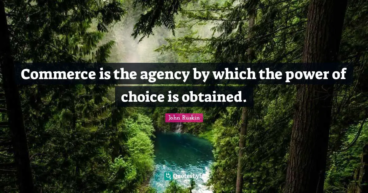 The Power Of Choice Quotes: "Commerce is the agency by which the power of choice is obtained."