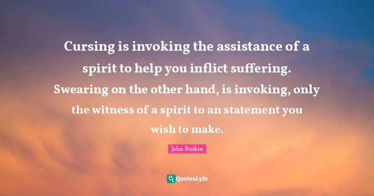 Swearing Quotes: "Cursing is invoking the assistance of a spirit to help you inflict suffering. Swearing on the other hand, is invoking, only the witness of a spirit to an statement you wish to make."