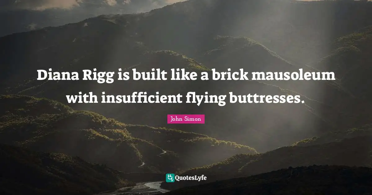 Diana Rigg is built like a brick mausoleum with insufficient flying buttresses.