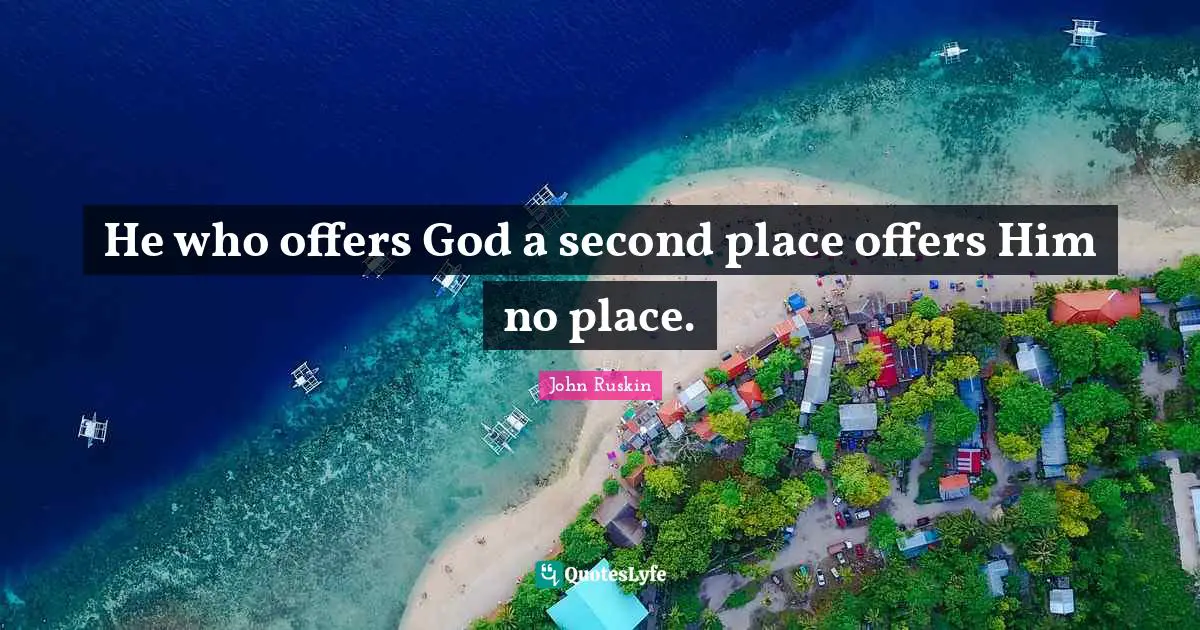 He who offers God a second place offers Him no place.