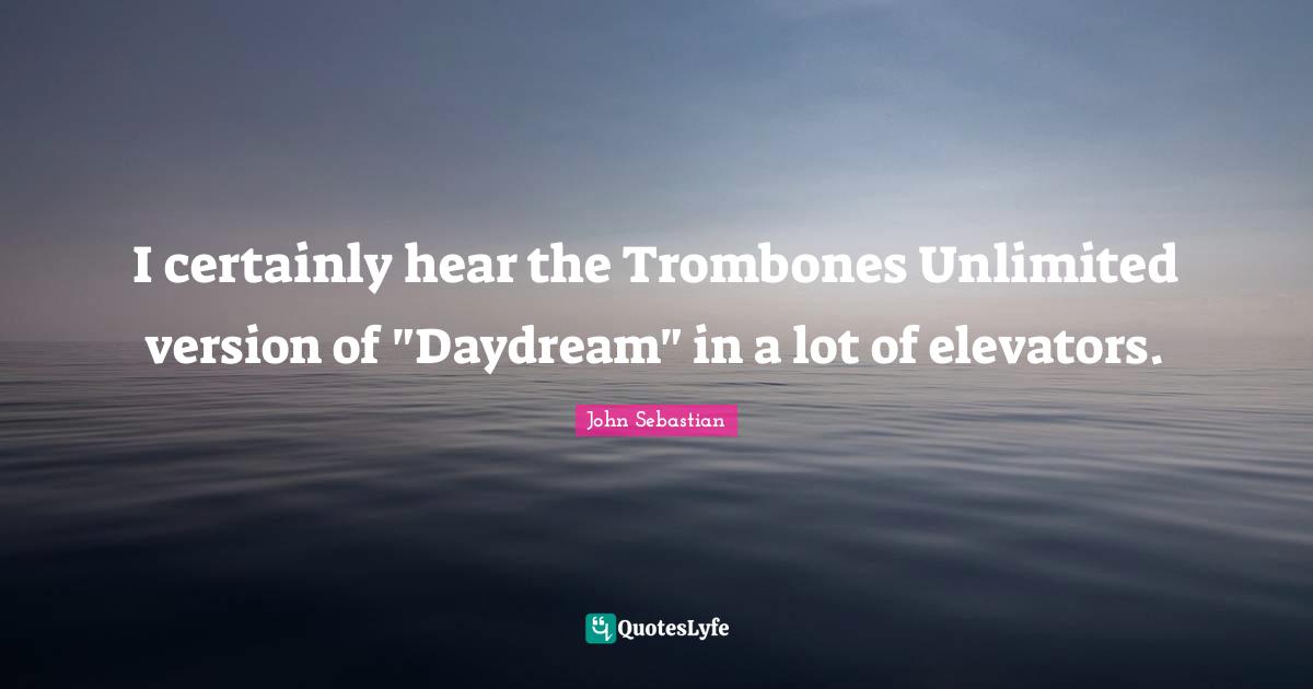 I certainly hear the Trombones Unlimited version of "Daydream" in a lot of elevators.