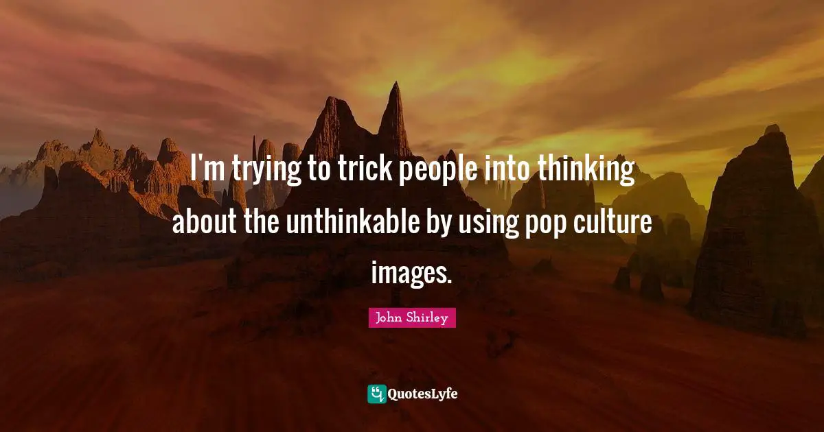 I'm trying to trick people into thinking about the unthinkable by using pop culture images.