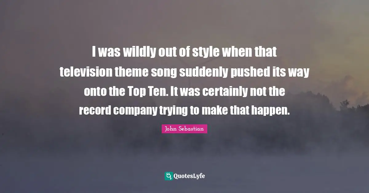 I was wildly out of style when that television theme song suddenly pushed its way onto the Top Ten. It was certainly not the record company trying to make that happen.