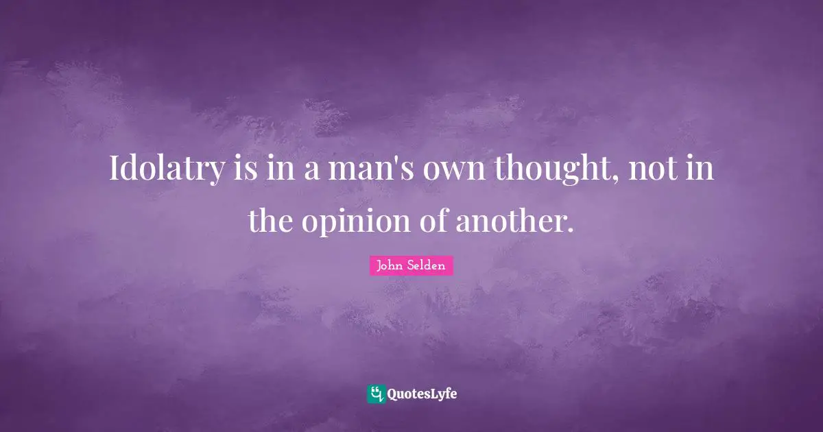 Idolatry is in a man's own thought, not in the opinion of another.