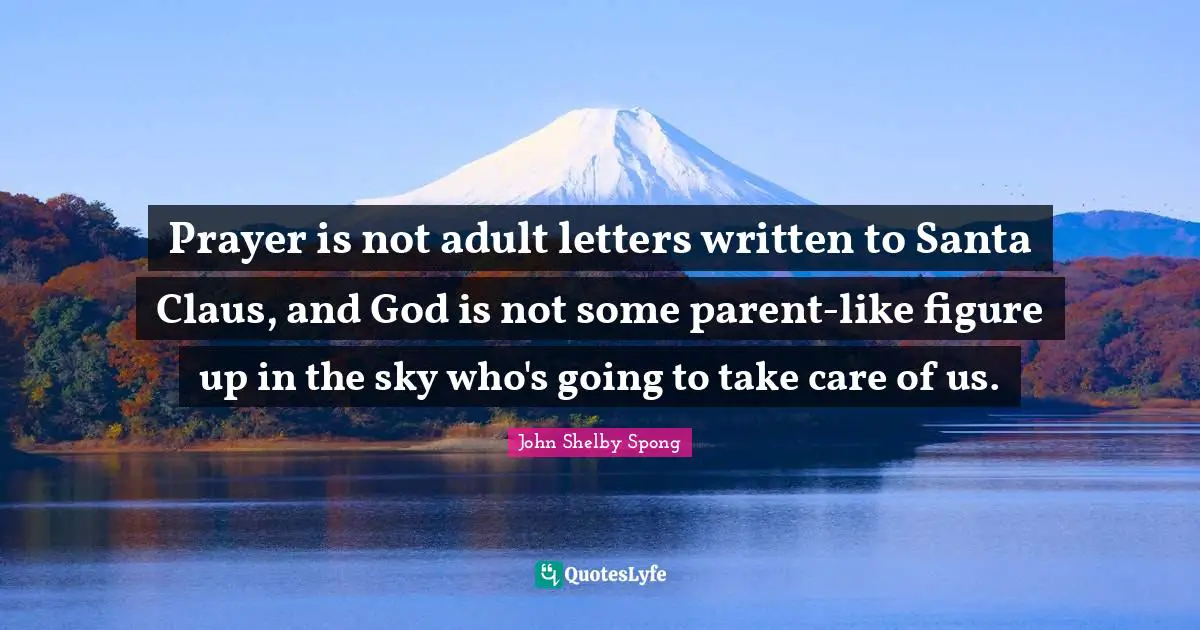 Santa Claus Quotes: "Prayer is not adult letters written to Santa Claus, and God is not some parent-like figure up in the sky who's going to take care of us."