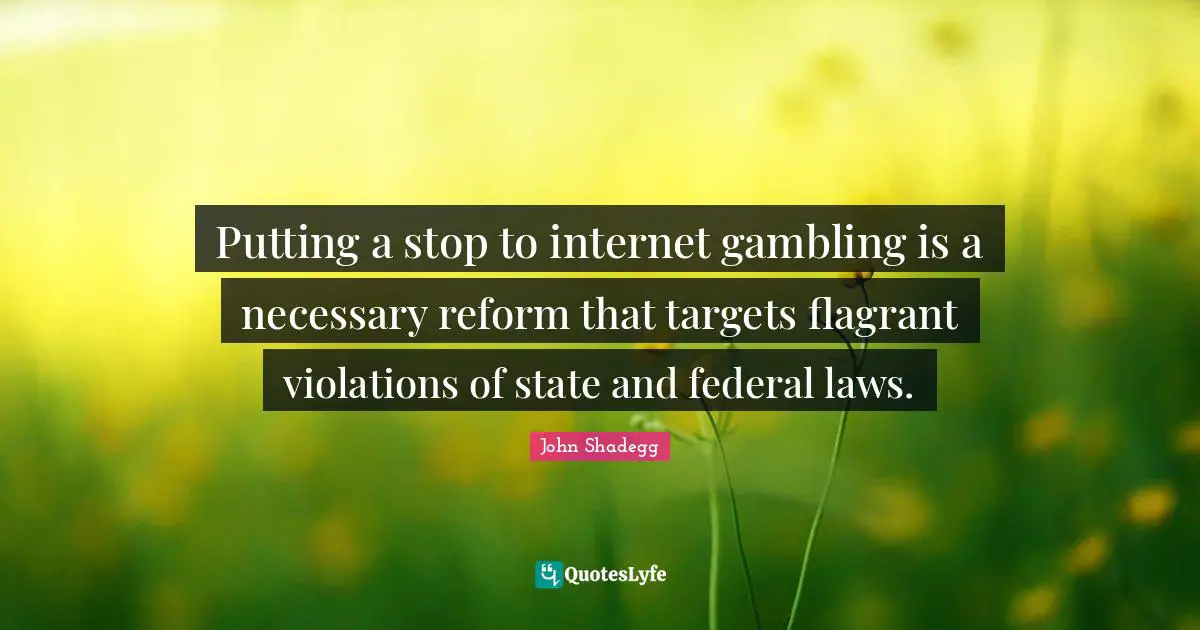 Putting a stop to internet gambling is a necessary reform that targets flagrant violations of state and federal laws.