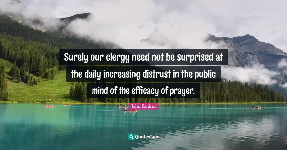 Surely our clergy need not be surprised at the daily increasing distrust in the public mind of the efficacy of prayer.