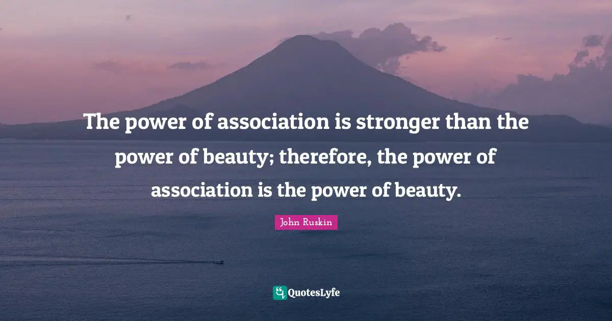 The power of association is stronger than the power of beauty; therefore, the power of association is the power of beauty.