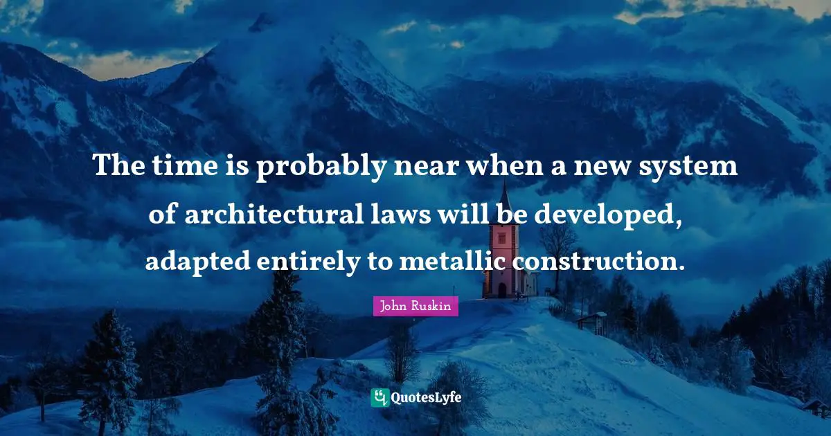 The time is probably near when a new system of architectural laws will be developed, adapted entirely to metallic construction.