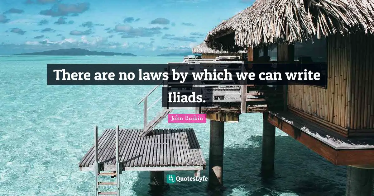 There are no laws by which we can write Iliads.