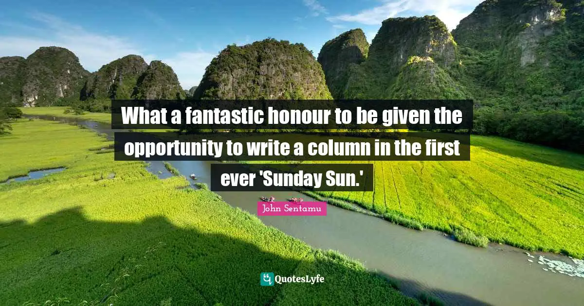 John Sentamu Quotes: "What a fantastic honour to be given the opportunity to write a column in the first ever 'Sunday Sun.'"