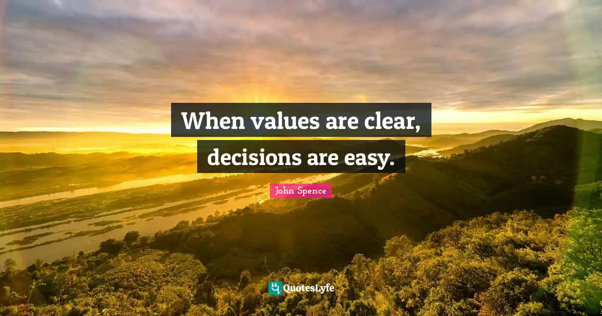 When values are clear, decisions are easy.
