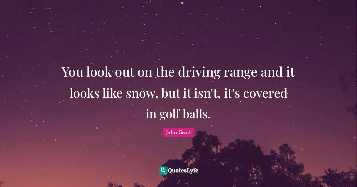 You look out on the driving range and it looks like snow, but it isn't, it's covered in golf balls.