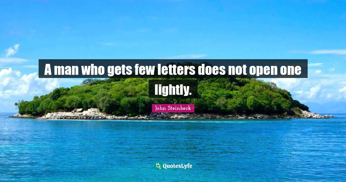 A man who gets few letters does not open one lightly.