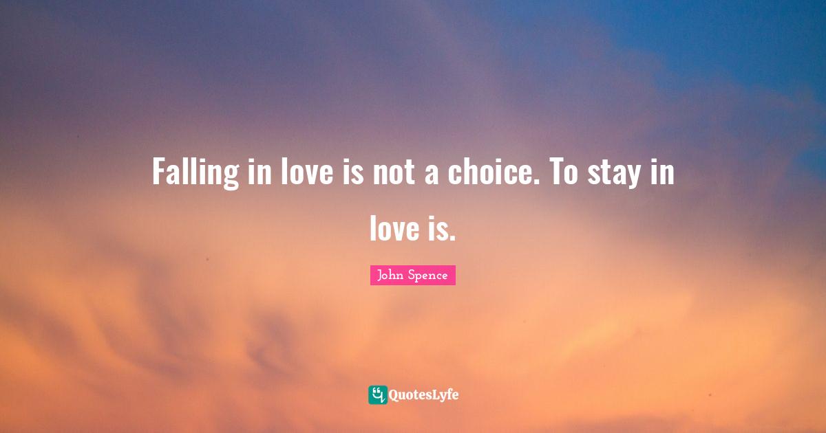 Falling in love is not a choice. To stay in love is.