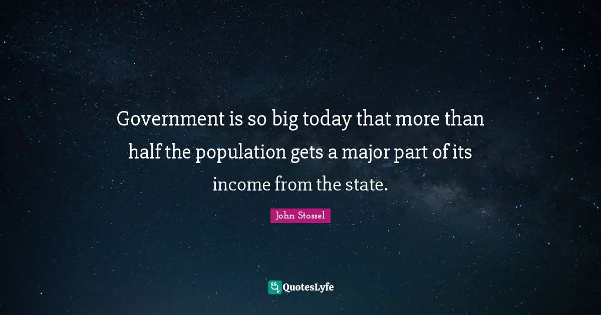 Government is so big today that more than half the population gets a major part of its income from the state.