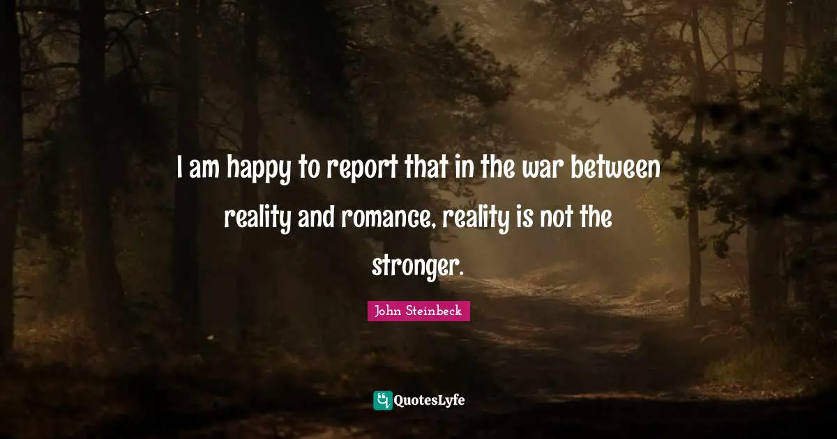 I am happy to report that in the war between reality and romance, reality is not the stronger.