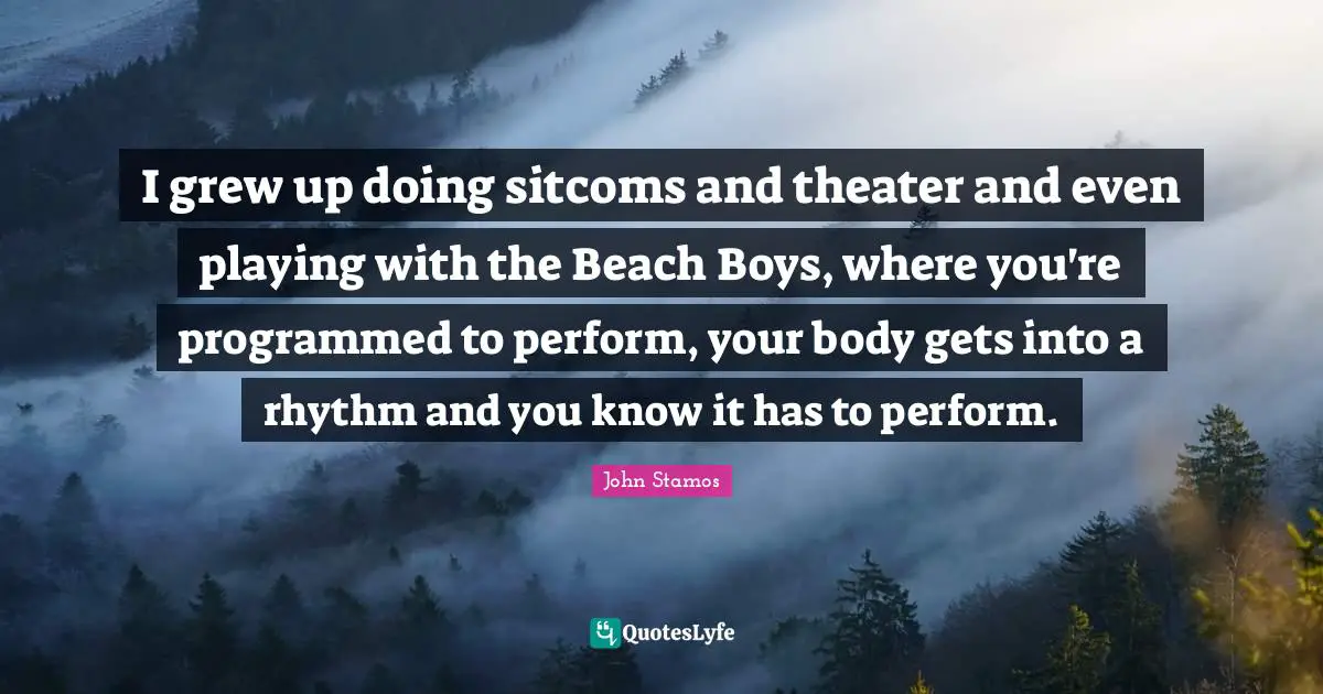 I grew up doing sitcoms and theater and even playing with the Beach Boys, where you're programmed to perform, your body gets into a rhythm and you know it has to perform.