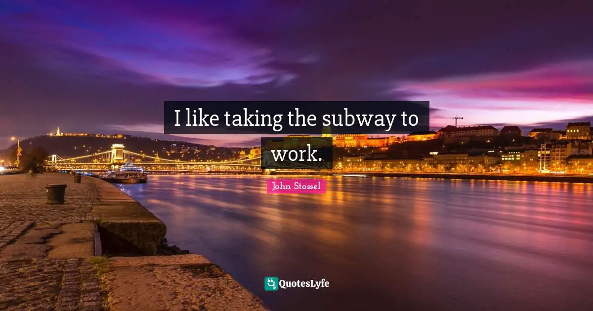 I like taking the subway to work.