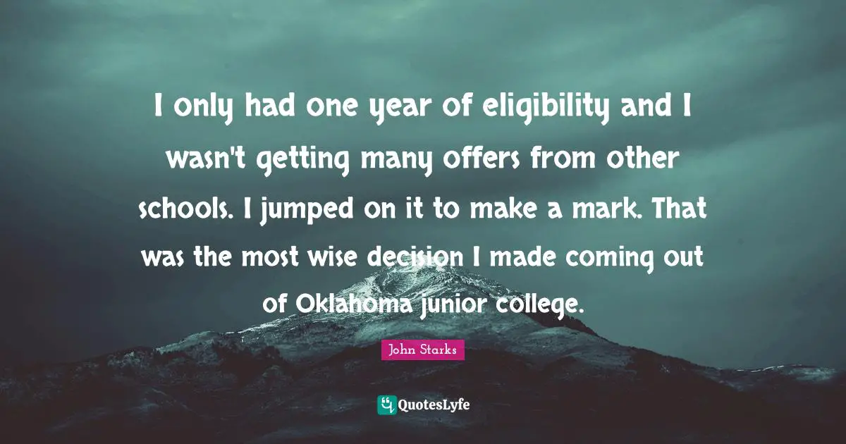 I only had one year of eligibility and I wasn't getting many offers from other schools. I jumped on it to make a mark. That was the most wise decision I made coming out of Oklahoma junior college.