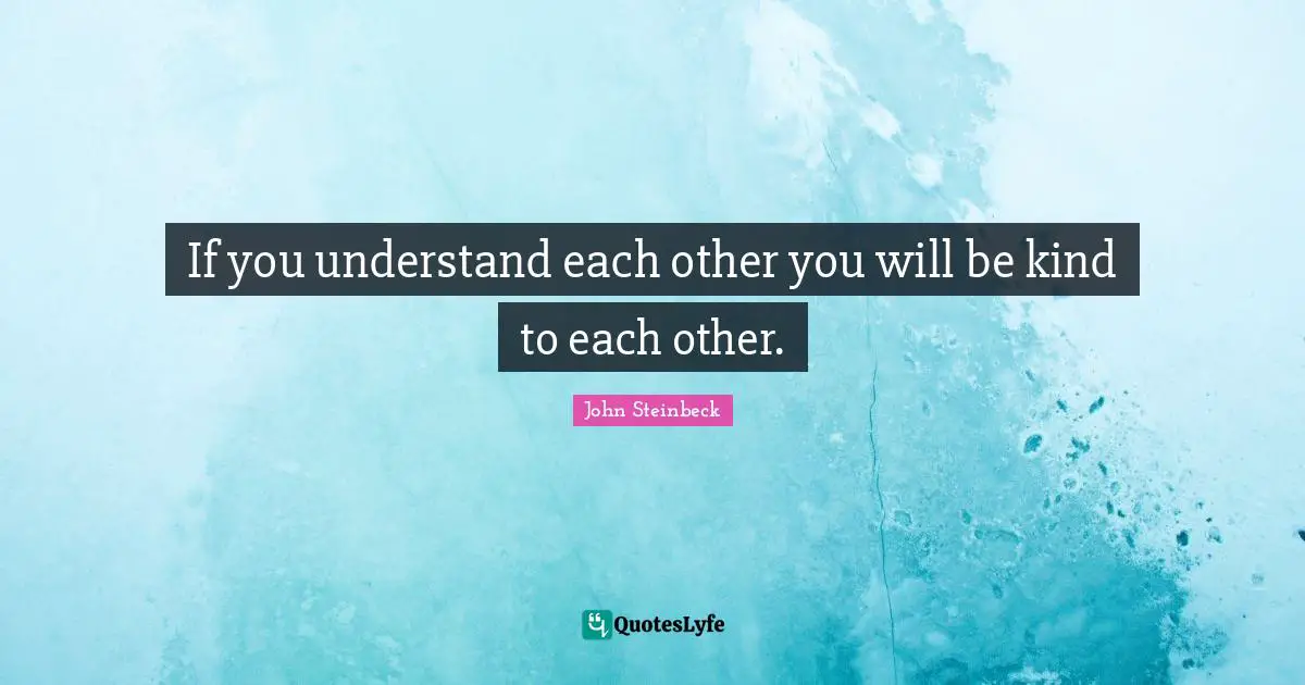 Travels Quotes: "If you understand each other you will be kind to each other."