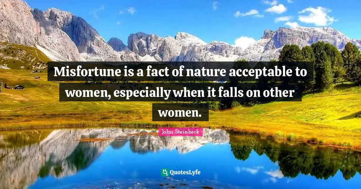 Misfortune is a fact of nature acceptable to women, especially when it falls on other women.
