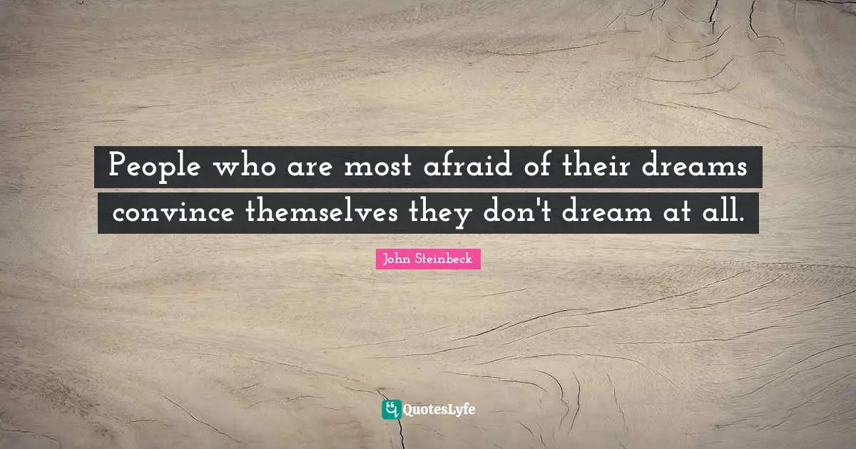 People who are most afraid of their dreams convince themselves they don't dream at all.