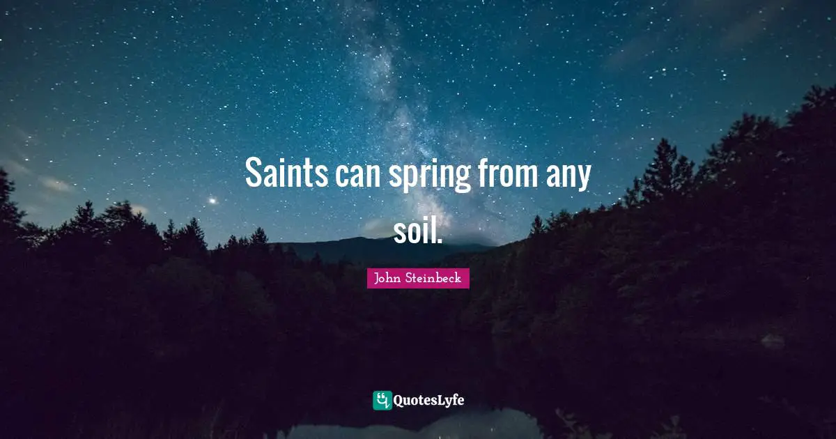 Saints can spring from any soil.