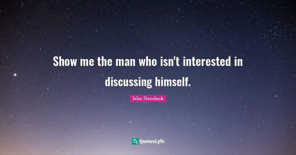 Show me the man who isn't interested in discussing himself.