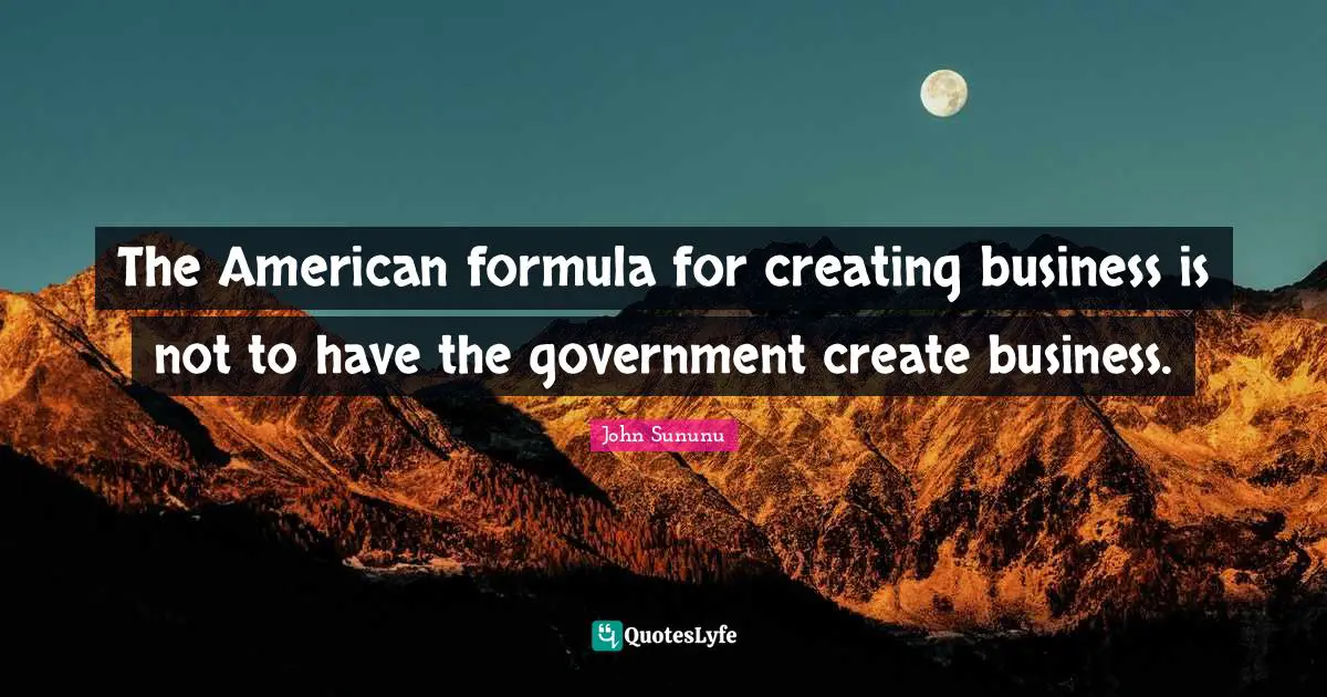 The American formula for creating business is not to have the government create business.