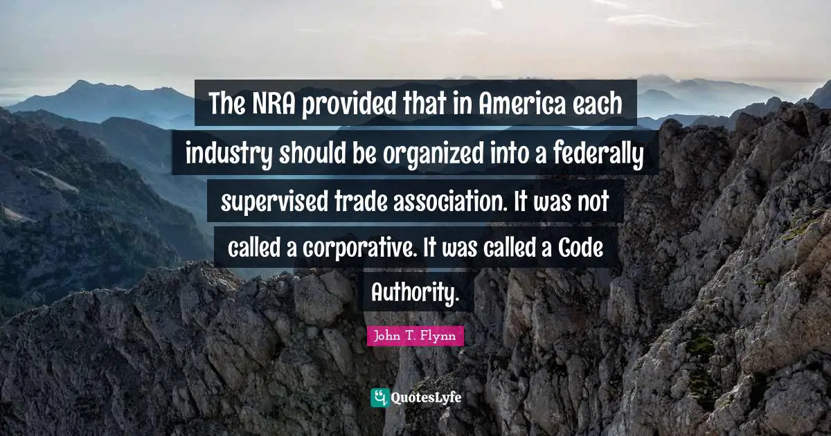 The NRA provided that in America each industry should be organized into a federally supervised trade association. It was not called a corporative. It was called a Code Authority.