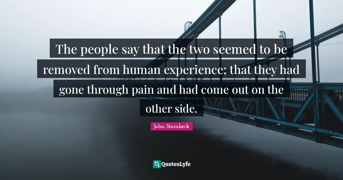 The people say that the two seemed to be removed from human experience; that they had gone through pain and had come out on the other side.