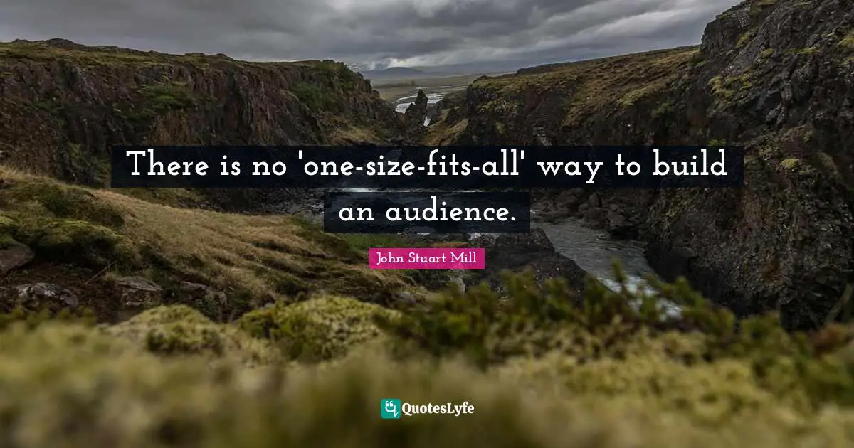 There is no 'one-size-fits-all' way to build an audience.