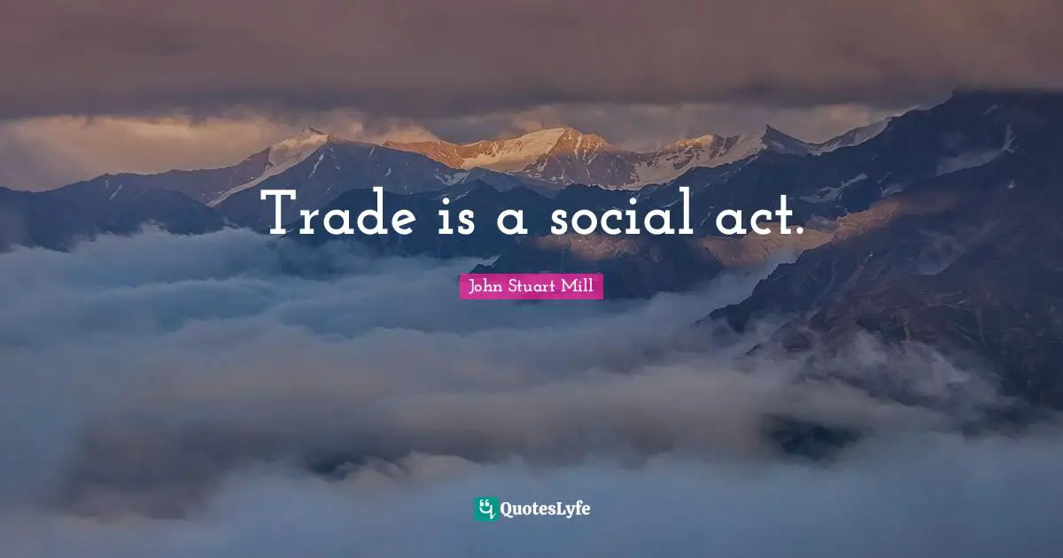 Trade is a social act.