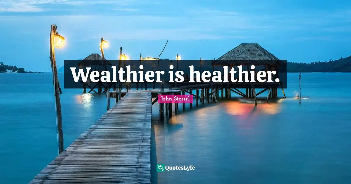 Wealthier is healthier.