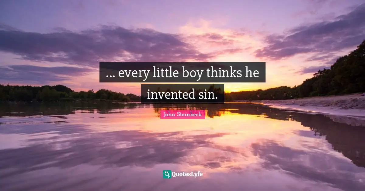 ... every little boy thinks he invented sin.