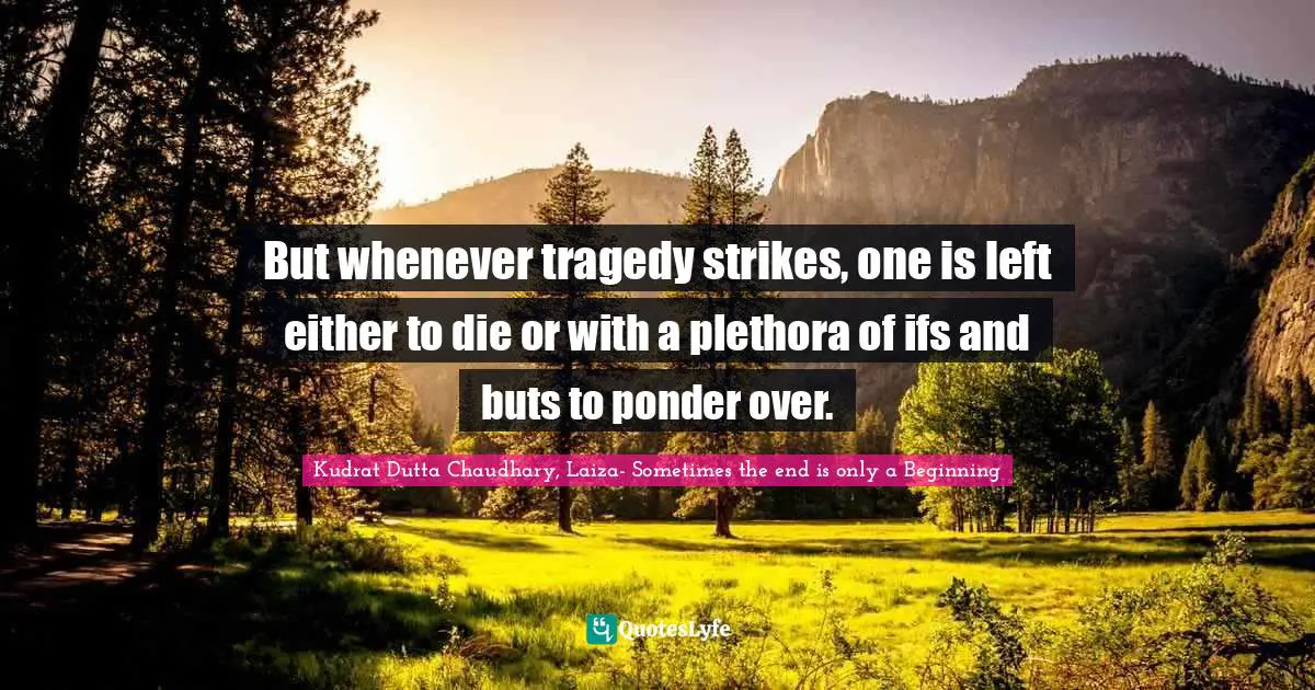 But whenever tragedy strikes, one is left either to die or with a plethora of ifs and buts to ponder over.