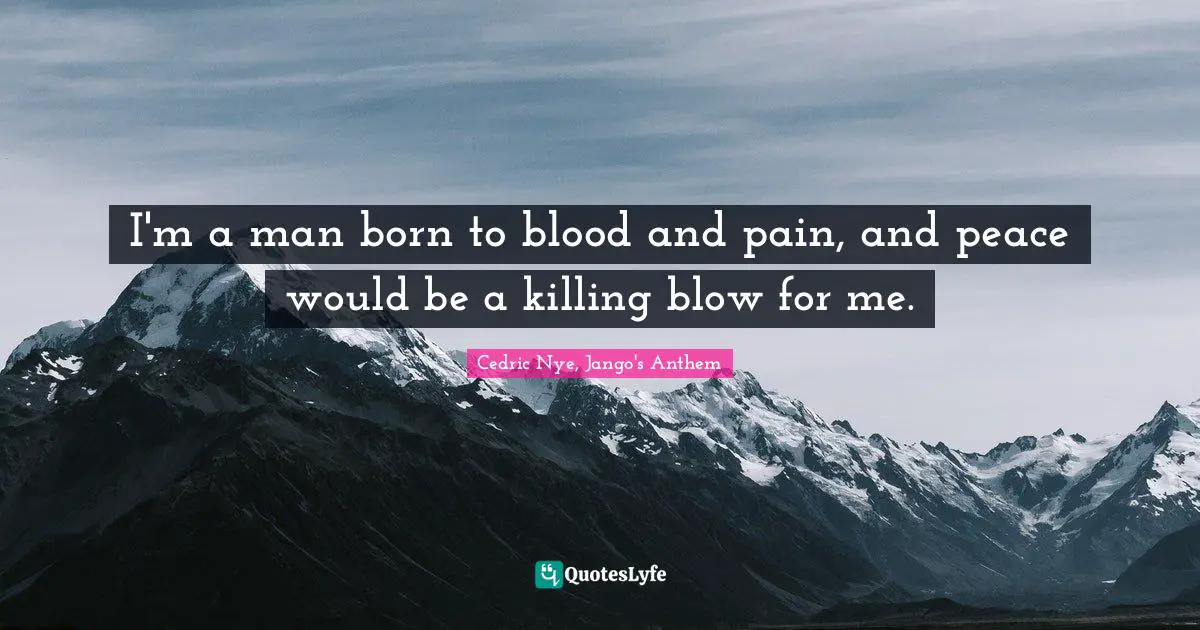 Zombie Fighter Jango Quotes: "I'm a man born to blood and pain, and peace would be a killing blow for me."