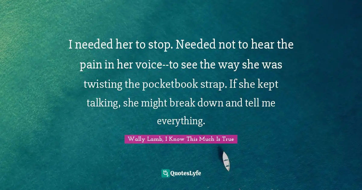 I needed her to stop. Needed not to hear the pain in her voice--to see the way she was twisting the pocketbook strap. If she kept talking, she might break down and tell me everything.