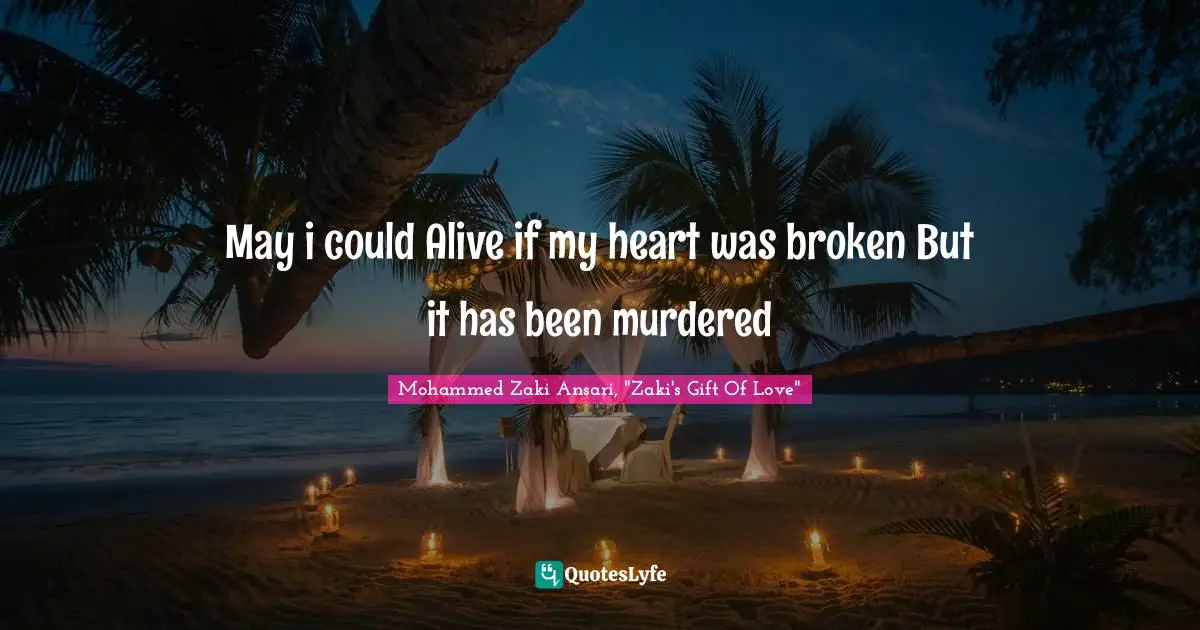 May i could Alive if my heart was broken But it has been murdered