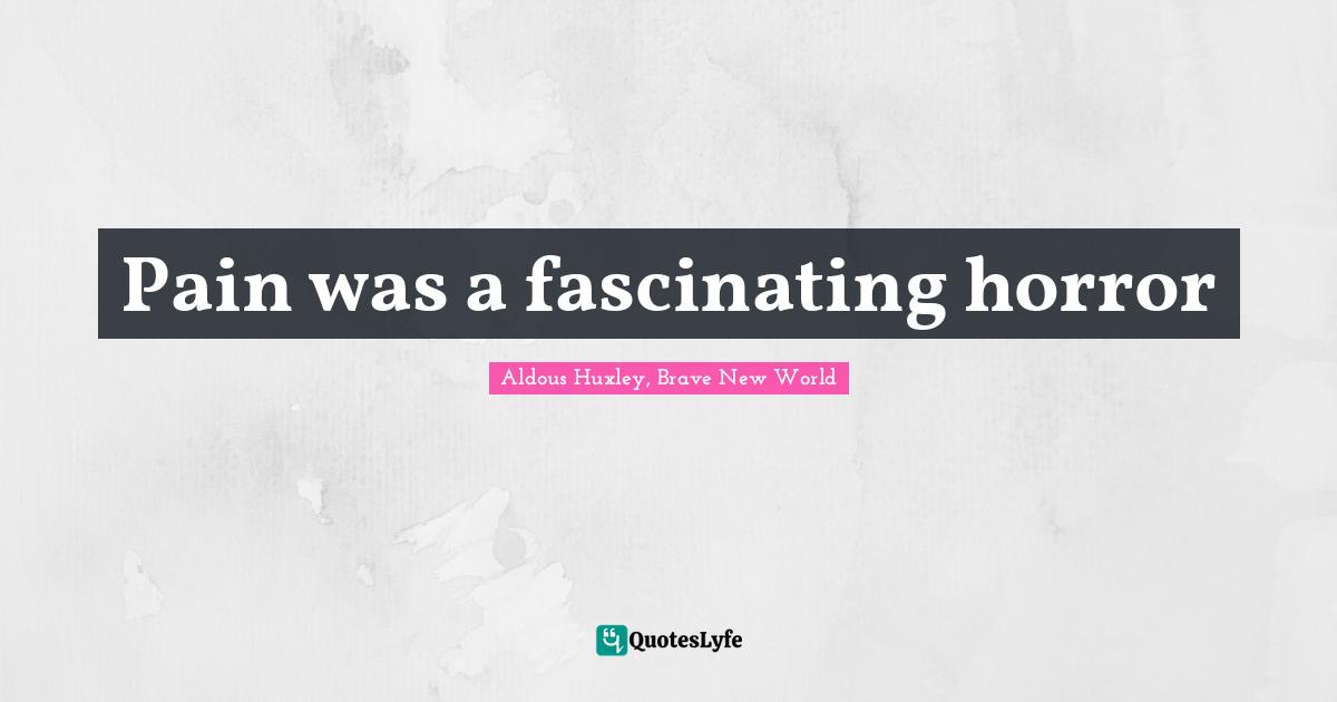Pain was a fascinating horror